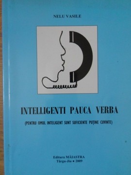 INTELLIGENTI PAUCA BERBA (PENTRU OMUL INTELIGENT SUNT SUFICIENTE PUTINE CUVINTE)-NELU VASILE-235248 foto