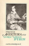 Aventura Lui George Gordon Byron - Elena Tacciu - Tiraj: 4500 Exemplare