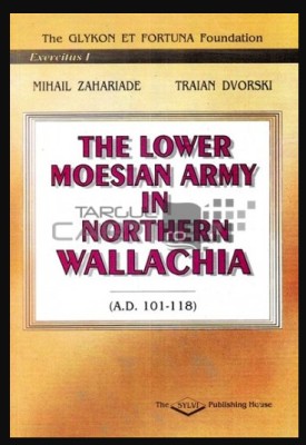 The lower moesian army in northern Wallachia 101-118 AD Mihail Zahariade foto