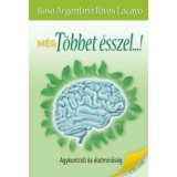 M&eacute;g t&ouml;bbet &eacute;sszel...! - Agykontroll &eacute;s &eacute;letminős&eacute;g - CD-vel - Rosa Argentina Rivas Lacayo