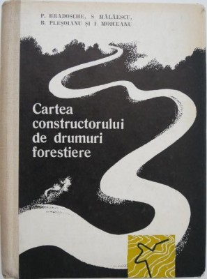 Cartea constructorului de drumuri forestiere - P. Bradosche foto