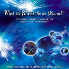 What the Bleep Do We Know!?: Discovering the Endless Possibilities for Altering Your Everyday Reality