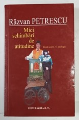MICI SCHIMBARI DE ATITUDINE de RAZVAN PETRESCU - proza scurta - o antologie , 2003 , DEDICATIE *