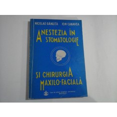 ANESTEZIA IN STOMATOLOGIE SI CHIRURGIA MAXILO-FACIALA - NICOLAE GANUTA, ION CANAVEA