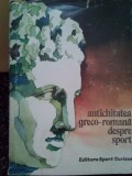 Stela Petecel - Antichitatea greco-romana despre sport (Editia: 1980)