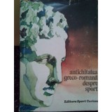 Stela Petecel - Antichitatea greco-romana despre sport (Editia: 1980)