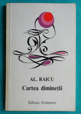 Alexandru Raicu &amp;ndash; Cartea diminetii ( prima editie ) foto