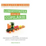 Longevitatea incepe din copilarie. Un inedit program nutritional de familie, pentru o viata lunga si sanatoasa - Valter Longo, Cristian Ungureanu