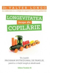 Longevitatea incepe din copilarie. Un inedit program nutritional de familie, pentru o viata lunga si sanatoasa - Valter Longo, Cristian Ungureanu