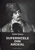Suferintele din Ardeal - Vasile Stoica - Carte Istorie