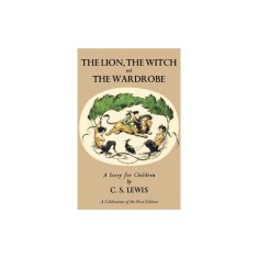 The Lion, the Witch and the Wardrobe: A Celebration of the First Edition