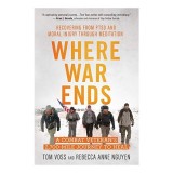 Where War Ends: A Combat Veteran&rsquo;s Journey to Heal