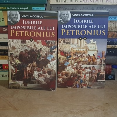 VINTILA CORBUL - IUBIRILE IMPOSIBILE ALE LUI PETRONIUS ( 2 VOL. ) , 2022 * foto