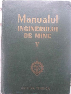 MANUALUL INGINERULUI DE MINE VOL.5 (V)-COORDONATORI: M. STAMATIU, I. USER-272374 foto