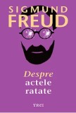 Despre actele ratate/Sigmund Freud
