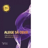 Alege sa devii. Caiet de lucru pentru dezvoltare personala, editia a II-a