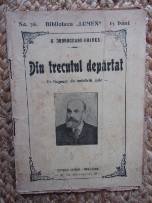 DIN TRECUTUL DEPARTAT - UN FRAGMENT DIN AMINTIRILE MELE - C. DOBROGEANU - GHEREA foto