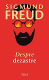 Cumpara ieftin Despre dezastre - Sigmund Freud, Trei