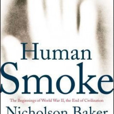 Human Smoke: The Beginnings of World War II, the End of Civilization