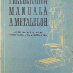 Prelucrarea Manuala a Metalelor. Lucrari Practice de Atelier pentru Clasa a VI-a si a VII-a