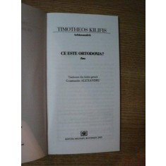 CE ESTE ORTODOXIA de TIMOTHEOS KILFIS , Bucuresti 2005