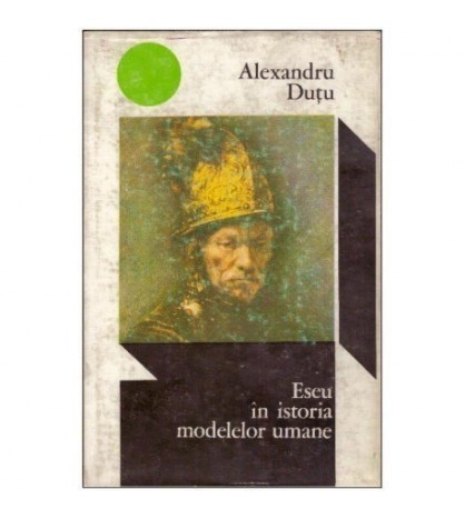 Alexandru Dutu - Eseu in istoria modelelor umane - 124802