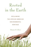 Rooted in the Earth: Reclaiming the African American Environmental Heritage