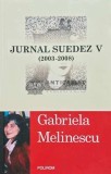 Cumpara ieftin Jurnal Suedez V (2003-2008) - Gabriela Melinescu, Polirom, 2010, 306 pagini, brosata. Stare foarte buna
