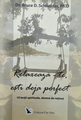 Relaxeaza-te, Esti Deja Perfect - Dr. Bruce D. Schneider ,560282 foto