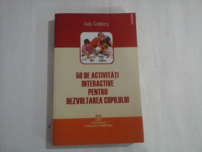 50 DE ACTIVITATI INTERACTIVE PENTRU DEZVOLTAREA COPILULUI - SALLY GOLDBERG foto