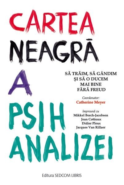 Cartea Neagra a Psihanalizei. Sa gandim, sa traim si sa o ducem mai bine fara Freud (2009) psihiatrie psihanaliza psihologie vindecare terapie 740 pag