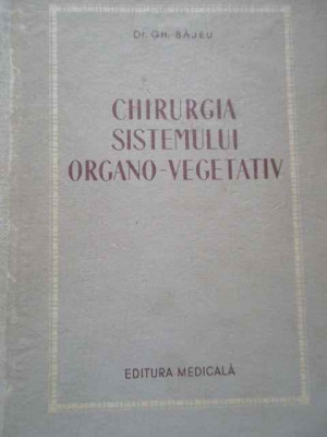 Chirurgia Sistemului Organo-vegetativ - Gh. Bajeu ,292252 foto