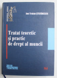 TRATAT TEORETIC SI PRACTIC DE DREPT AL MUNCII de ION TRAIAN STEFANESCU , 2010 *PREZINTA SUBLINIERI CU EVIDENTIATORUL