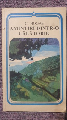 Amintiri dintr-o calatorie, C. Hogas, Ed Minerva 1980, 182 pagini stare f buna foto