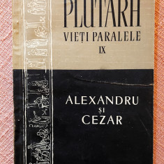 Vieti Paralele IX Alexandru si Cezar. Editura Stiintifica, 1957 - Plutarh