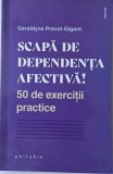 Scapa De Dependenta Afectiva! - Geraldyne Prevot-Gigant