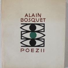 POEZII de ALAIN BOSQUET , traducere de VERONICA PORUMBACU si VIRGIL TEODORESCU , 1963 , DEDICATIE *