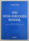 SPRE SOCIAL - DEMOCRATIA MODERNA de TRAIAN POP , 2002 , DEDICATIE*