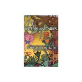 Interplanetaries: The Complete Interplanetary Tales of Clark Ashton Smith