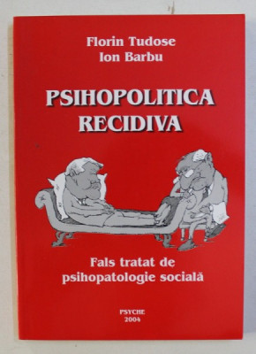 PSIHOPOLITICA RECIDIVA de FLORIN TUDOSE , ilustratii de ION BARBU , 2004 , DEDICATIE* foto