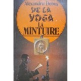 DE LA YOGA LA MANTUIRE - ALEXANDRU DOBOS