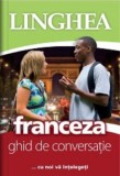 Franceza. Ghid de conversatie - Linghea