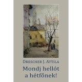 Mondj hell&oacute;t a h&eacute;tfőnek! - Drescher J. Attila