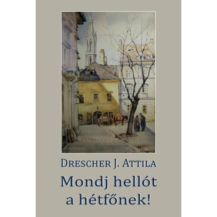 Mondj hell&oacute;t a h&eacute;tfőnek! - Drescher J. Attila