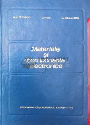 Materiale si componente electronice - 1972 - Vasile M. Catuneanu ($P69) foto