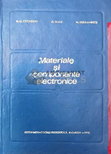 Materiale si componente electronice - 1972 - Vasile M. Catuneanu ($P69)