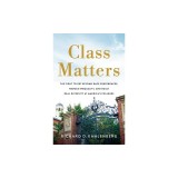 Class Matters: The Fight to Get Beyond Race Preferences, Reduce Inequality, and Build Real Diversity at America's Colleges