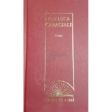 I. L. Caragiale - Teatru (Editia: 2009)