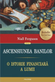 Ascensiunea banilor. O istorie financiară a lumii - Paperback brosat - Niall Ferguson - Polirom