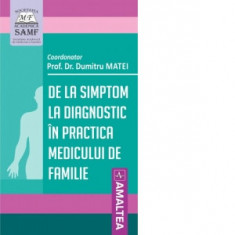 De la simptom la diagnostic in practica medicului de familie - Dumitru Matei
